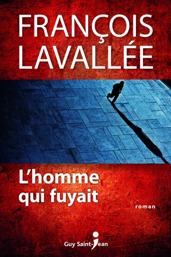 L'homme qui fuyait - François Lavallée - Guy Saint-Jean Editeur