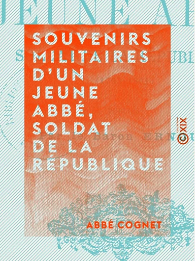 Souvenirs militaires d'un jeune abbé, soldat de la République - Abbé Cognet - Collection XIX