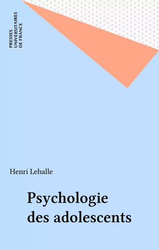 Psychologie des adolescents - Henri Lehalle - Presses universitaires de France (réédition numérique FeniXX)