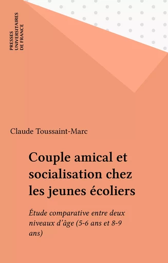 Couple amical et socialisation chez les jeunes écoliers - Claude Tous Saint-Marc - Presses universitaires de France (réédition numérique FeniXX)