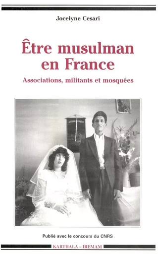 Être musulman en France - Jocelyne Cesari - Institut de recherches et d’études sur les mondes arabes et musulmans