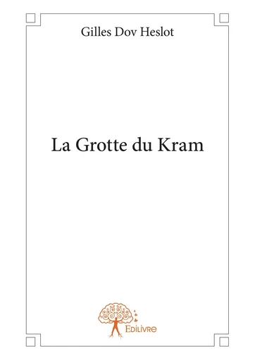 La Grotte du Kram - Gilles Dov Heslot - Editions Edilivre