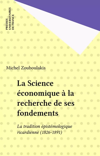 La Science économique à la recherche de ses fondements - Michel Zouboulakis - Presses universitaires de France (réédition numérique FeniXX)