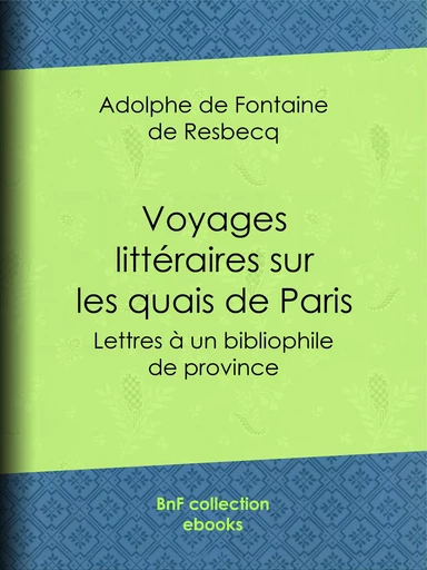 Voyages littéraires sur les quais de Paris - Adolphe de Fontaine de Resbecq - BnF collection ebooks