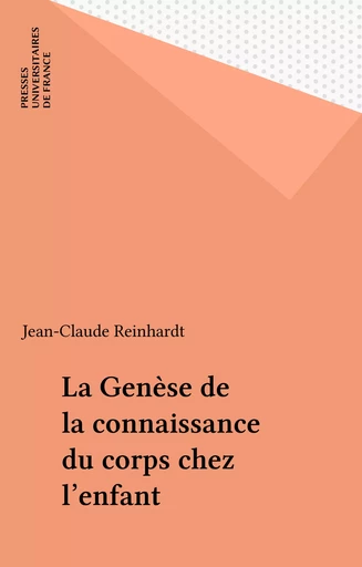 La Genèse de la connaissance du corps chez l'enfant - Jean-Claude Reinhardt - Presses universitaires de France (réédition numérique FeniXX)