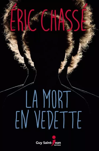 La mort en vedette - Éric Chassé - Guy Saint-Jean Editeur