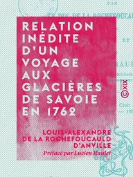 Relation inédite d'un voyage aux glacières de Savoie en 1762