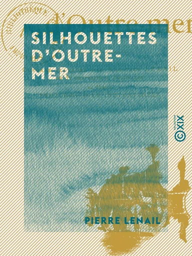 Silhouettes d'Outre-mer - Pierre Lenail - Collection XIX