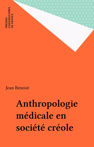 Anthropologie médicale en société créole - Jean Benoist - Presses universitaires de France (réédition numérique FeniXX)