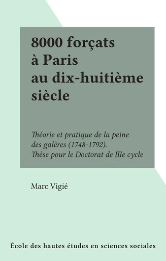 8000 forçats à Paris au dix-huitième siècle - Marc Vigié - FeniXX réédition numérique