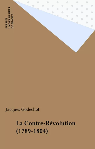 La Contre-Révolution (1789-1804) - Jacques Godechot - Presses universitaires de France (réédition numérique FeniXX)