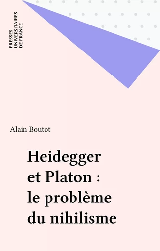 Heidegger et Platon : le problème du nihilisme - Alain Boutot - Presses universitaires de France (réédition numérique FeniXX)