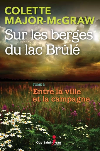 Sur les berges du lac Brûlé, tome 2 - Colette Major-McGraw - Guy Saint-Jean Editeur