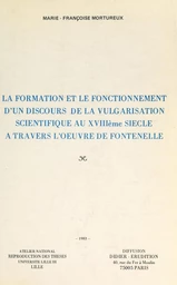 La formation et le fonctionnement d'un discours de la vulgarisation scientifique au XVIIIe siècle, à travers l'œuvre de Fontenelle