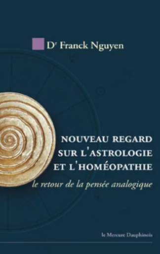 Nouveau regard sur l'astrologie et l'homéopathie - Dr. Franck Nguyen - Le Mercure Dauphinois