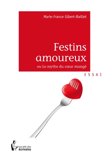 Festins amoureux - Marie-France Gibert-Baillet - Société des écrivains