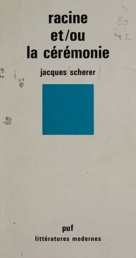 Racine et/ou la Cérémonie - Jacques Scherer - Presses universitaires de France (réédition numérique FeniXX)