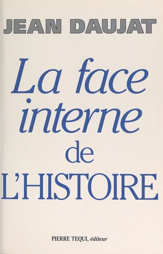 La face interne de l'histoire - Jean Daujat - FeniXX réédition numérique