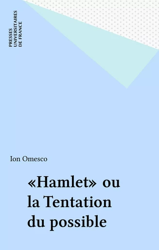 «Hamlet» ou la Tentation du possible - Ion Omesco - Presses universitaires de France (réédition numérique FeniXX)