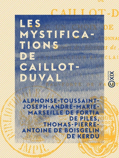 Les Mystifications de Caillot-Duval - Alphonse-Toussaint-Joseph-André-Marie-Marseille de Fortia de Piles, Thomas-Pierre-Antoine de Boisgelin de Kerdu - Collection XIX