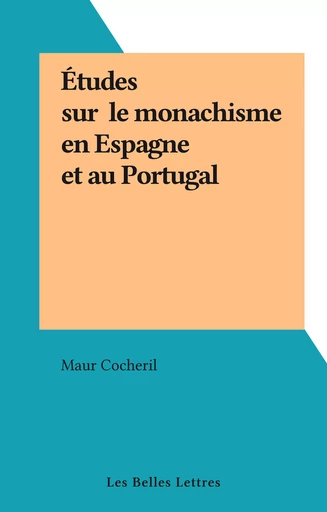 Études sur le monachisme en Espagne et au Portugal - Maur Cocheril - FeniXX réédition numérique