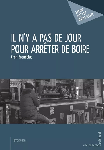 Il n'y a pas de jour pour arrêter de boire - Crok Brandalac - Mon Petit Editeur