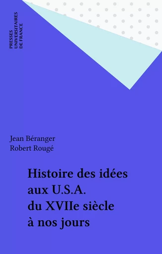 Histoire des idées aux U.S.A. du XVIIe siècle à nos jours - Jean Béranger, Robert Rougé - Presses universitaires de France (réédition numérique FeniXX)