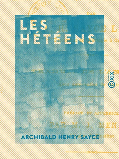 Les Hétéens - Archibald Henry Sayce - Collection XIX