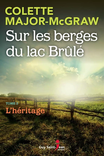 Sur les berges du lac Brûlé, tome 3 - Colette Major-McGraw - Guy Saint-Jean Editeur