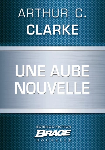 Une aube nouvelle - Arthur C. Clarke - Bragelonne