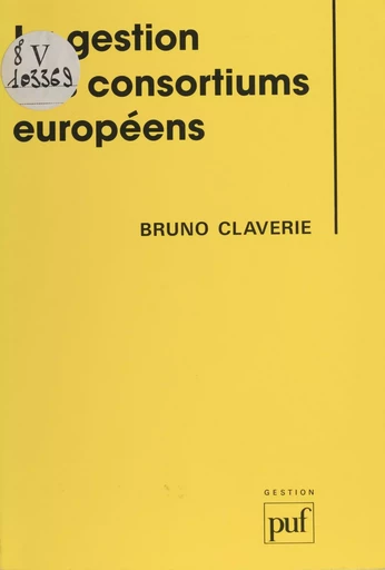 La Gestion des consortiums européens - Bruno Claverie - Presses universitaires de France (réédition numérique FeniXX)