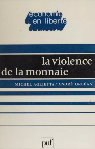 La Violence de la monnaie - Michel Aglietta, André Orléan - Presses universitaires de France (réédition numérique FeniXX)