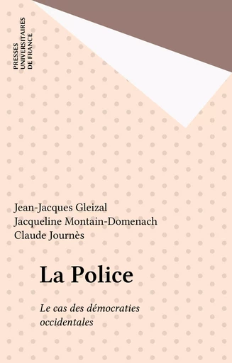 La Police - Jean-Jacques Gleizal, Jacqueline Montain-Domenach, Claude Journès - Presses universitaires de France (réédition numérique FeniXX)