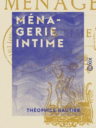 Ménagerie intime - Théophile Gautier - Collection XIX