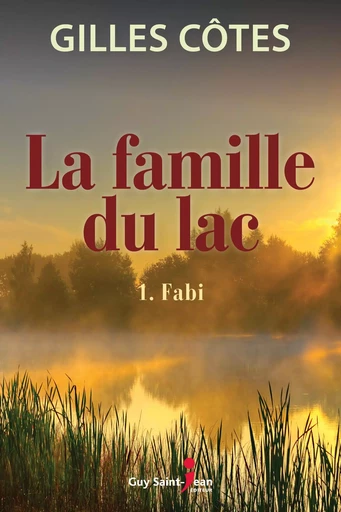 La famille du lac, tome 1 - Gilles Côtes - Guy Saint-Jean Editeur