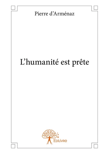 L'humanité est prête - Pierre D'Arménaz - Editions Edilivre