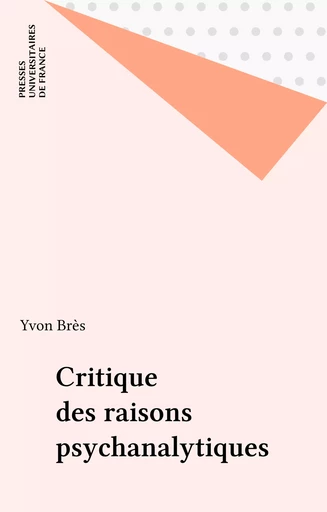 Critique des raisons psychanalytiques - Yvon Brès - Presses universitaires de France (réédition numérique FeniXX)