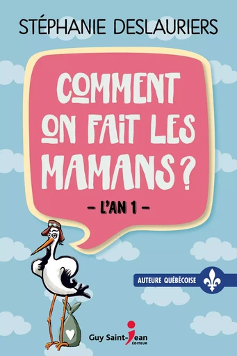 Comment on fait les mamans ? - Stéphanie Deslauriers - Guy Saint-Jean Editeur