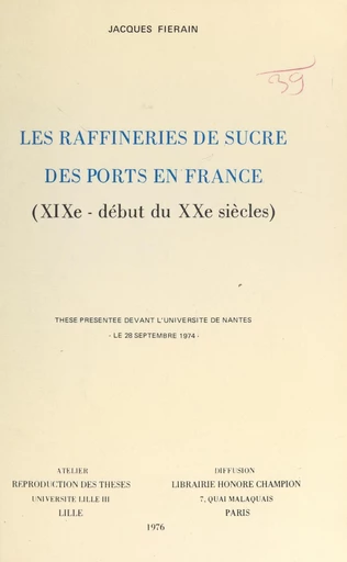 Les raffineries de sucre des ports en France (XIXe - début du XXe siècles) - Jacques Fiérain - FeniXX réédition numérique