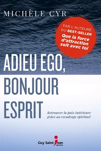 Adieu ego, bonjour Esprit - Michèle Cyr - Guy Saint-Jean Editeur