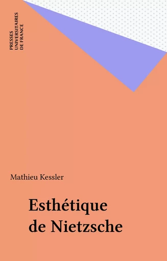 Esthétique de Nietzsche - Mathieu Kessler - Presses universitaires de France (réédition numérique FeniXX)