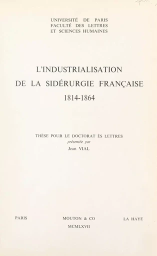 L'industrialisation de la sidérurgie française, 1814-1864 - Jean Vial - FeniXX réédition numérique