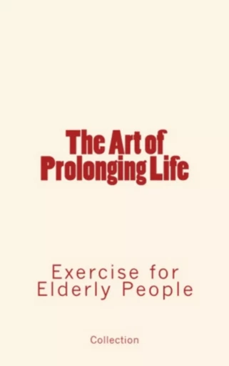 The Art of Prolonging Life - Fernand Lagrange, Robson Roose, L.H. Watson - Editions Le Mono