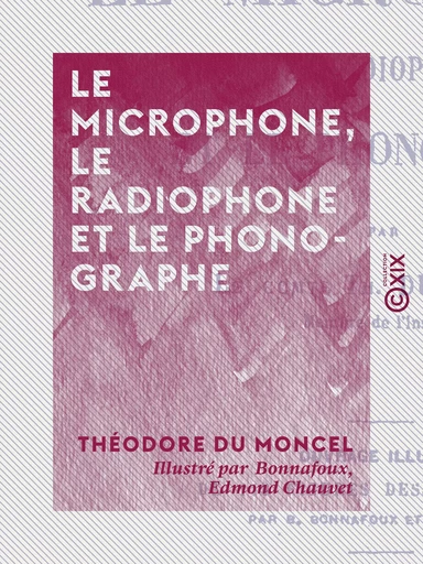 Le Microphone, le radiophone et le phonographe - Théodore du Moncel - Collection XIX