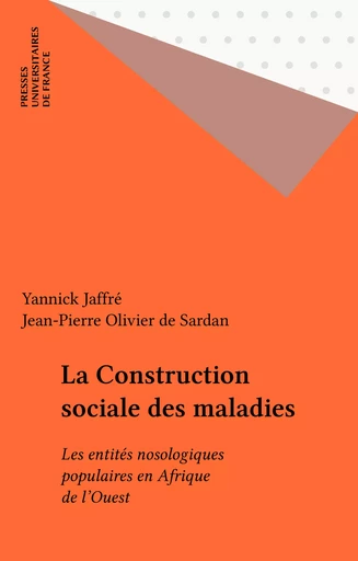 La Construction sociale des maladies - Yannick Jaffré, Jean-Pierre Olivier de Sardan - Presses universitaires de France (réédition numérique FeniXX)