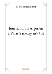 Journal d’un Algérien à Paris Sarkozy m’a tué