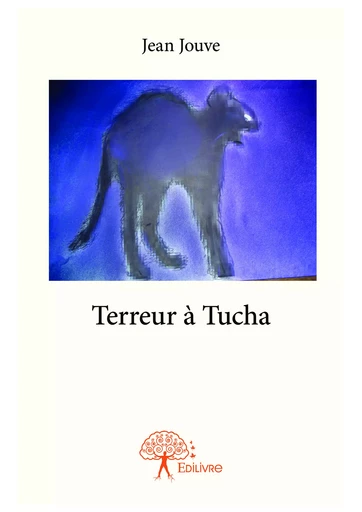 Terreur à Tucha - Jean Jouve - Editions Edilivre