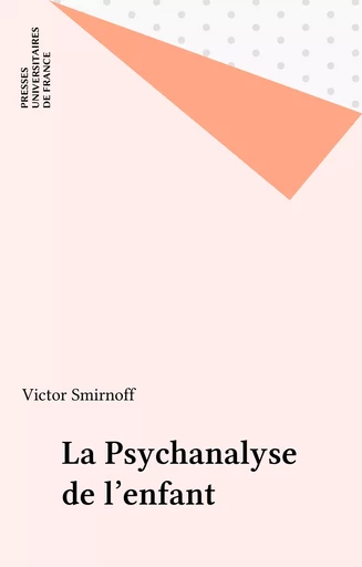 La Psychanalyse de l'enfant - Victor Smirnoff - Presses universitaires de France (réédition numérique FeniXX)