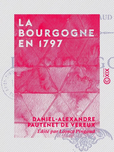 La Bourgogne en 1797 - Daniel-Alexandre Pautenet de Vereux, Léonce Pingaud - Collection XIX