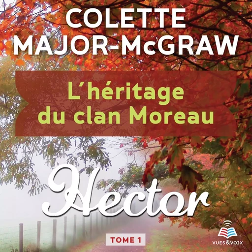 L'héritage du clan Moreau tome 1. Hector - Colette Major-McGraw - Kampus Média